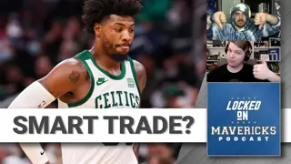Does Marcus Smart want a trade? Should the Dallas Mavericks pursue him? | Locked On Mavs Podcast