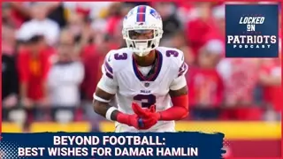 Best Wishes For Damar Hamlin: New England Patriots, Buffalo Bills and Going Beyond Football
