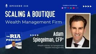 Episode 246:  Scaling a Boutique Wealth Management Firm